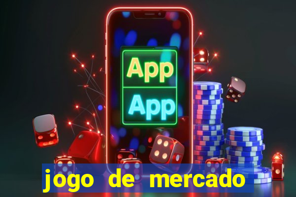 jogo de mercado dinheiro infinito